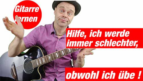 Gitarre lernen - Hilfe ich werde immer schlechter